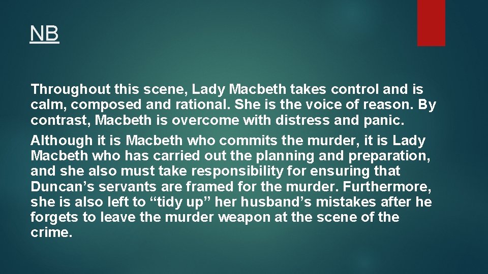 NB Throughout this scene, Lady Macbeth takes control and is calm, composed and rational.