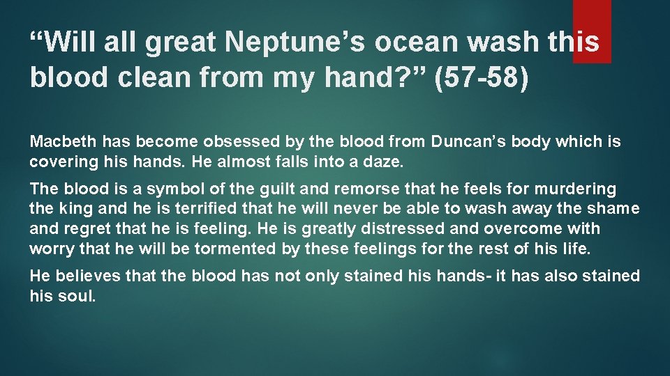 “Will all great Neptune’s ocean wash this blood clean from my hand? ” (57