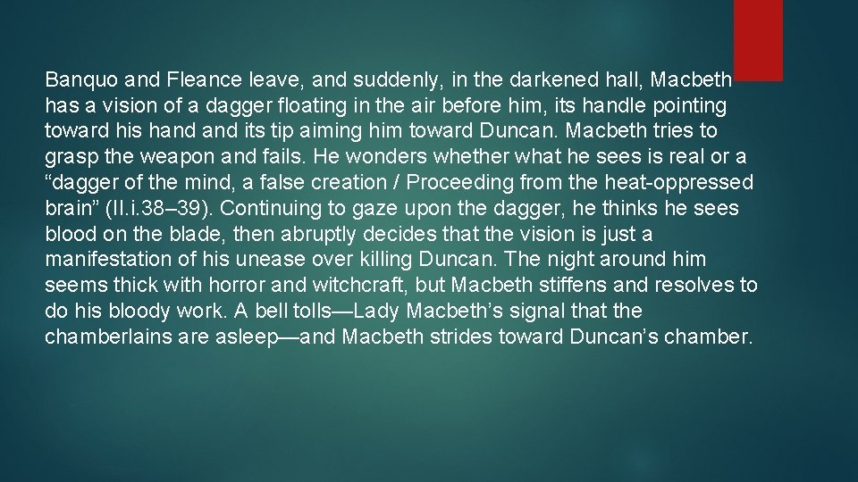 Banquo and Fleance leave, and suddenly, in the darkened hall, Macbeth has a vision