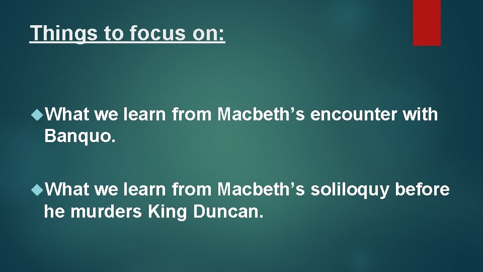 Things to focus on: What we learn from Macbeth’s encounter with Banquo. What we