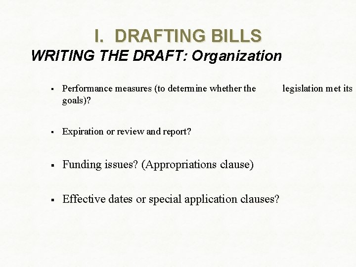 I. DRAFTING BILLS WRITING THE DRAFT: Organization § Performance measures (to determine whether the