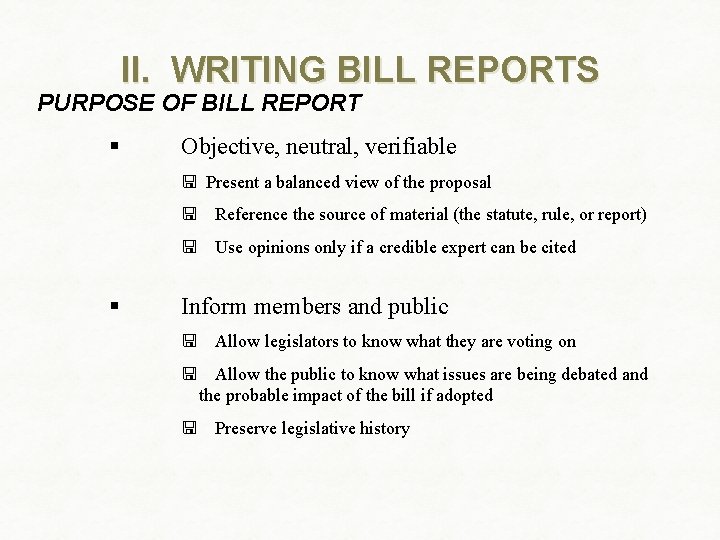 II. WRITING BILL REPORTS PURPOSE OF BILL REPORT § Objective, neutral, verifiable < Present