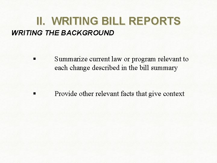 II. WRITING BILL REPORTS WRITING THE BACKGROUND § Summarize current law or program relevant