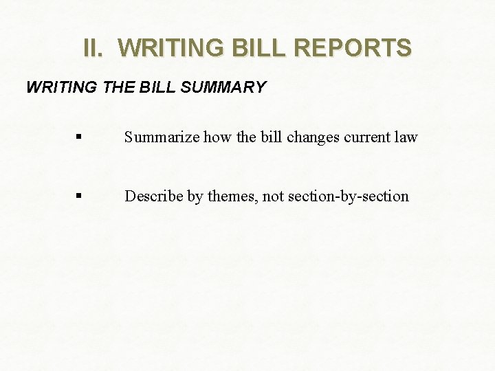 II. WRITING BILL REPORTS WRITING THE BILL SUMMARY § Summarize how the bill changes