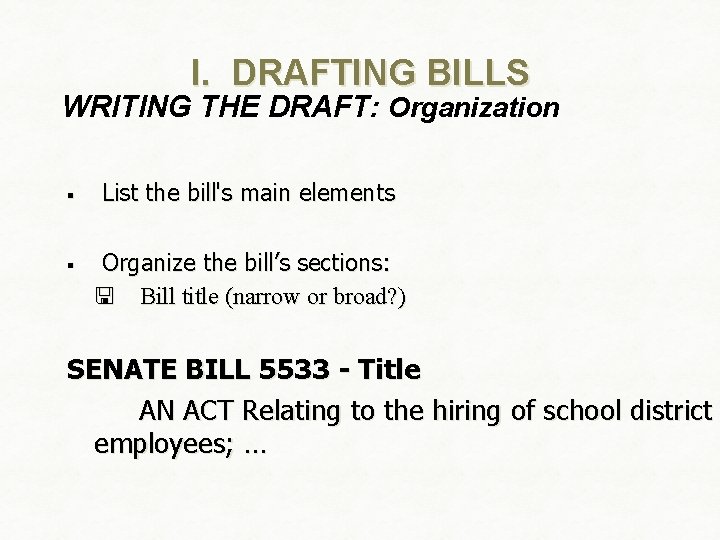 I. DRAFTING BILLS WRITING THE DRAFT: Organization § § List the bill's main elements