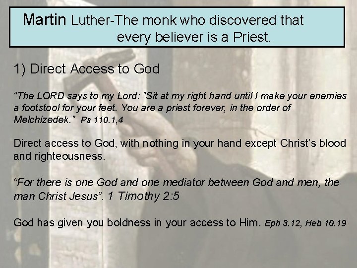 Martin Luther-The monk who discovered that every believer is a Priest. 1) Direct Access