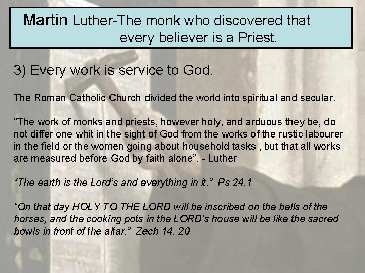 Martin Luther-The monk who discovered that every believer is a Priest. 3) Every work