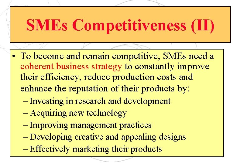 SMEs Competitiveness (II) • To become and remain competitive, SMEs need a coherent business