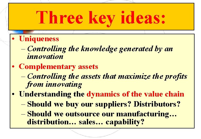 Three key ideas: • Uniqueness – Controlling the knowledge generated by an innovation •