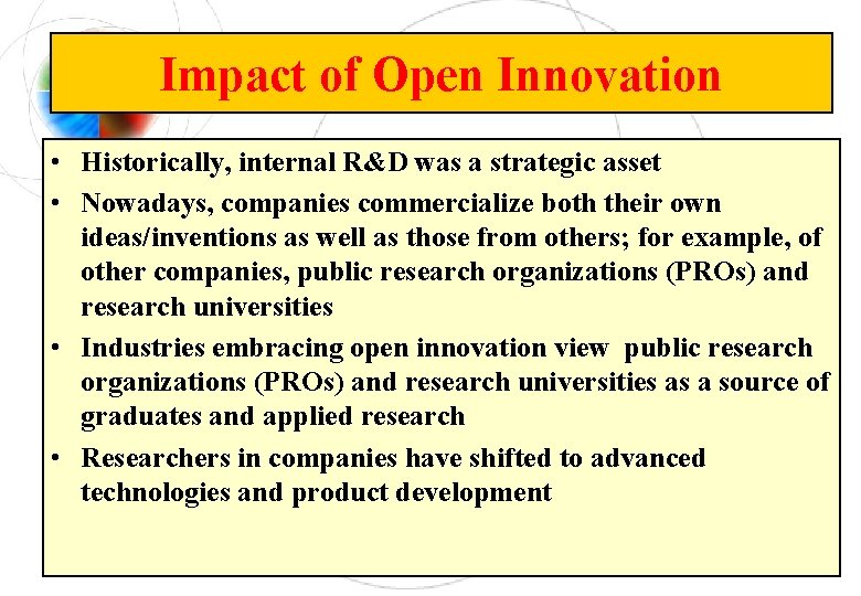 Impact of Open Innovation • Historically, internal R&D was a strategic asset • Nowadays,