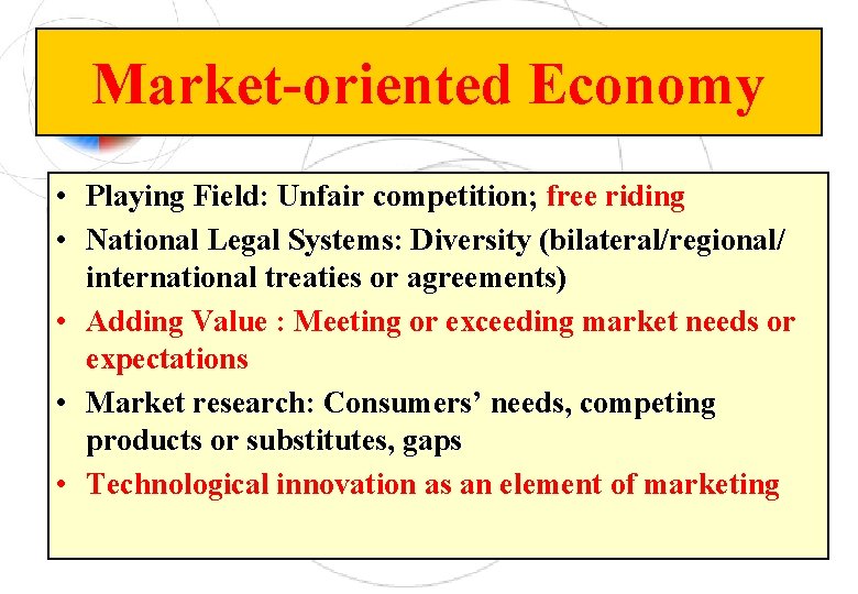 Market-oriented Economy • Playing Field: Unfair competition; free riding • National Legal Systems: Diversity