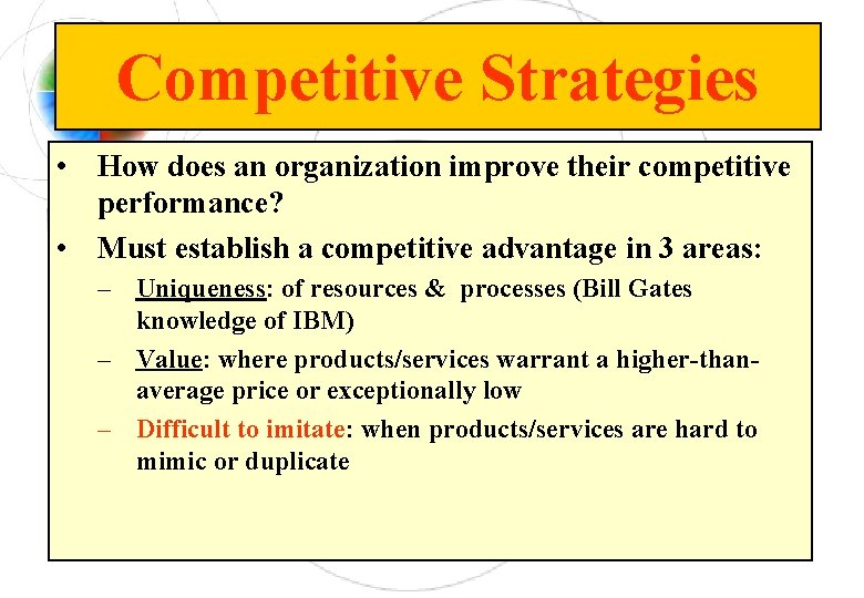 Competitive Strategies • How does an organization improve their competitive performance? • Must establish