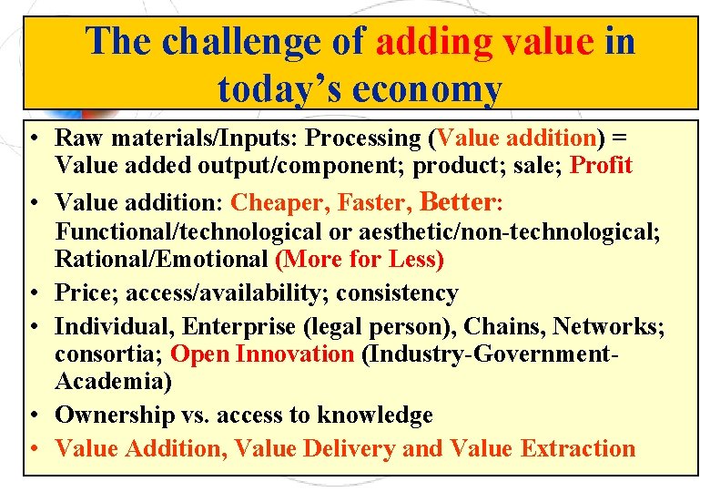 The challenge of adding value in today’s economy • Raw materials/Inputs: Processing (Value addition)