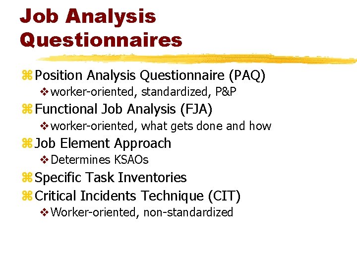 Job Analysis Questionnaires z Position Analysis Questionnaire (PAQ) vworker-oriented, standardized, P&P z Functional Job