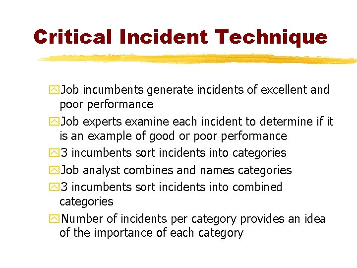 Critical Incident Technique y. Job incumbents generate incidents of excellent and poor performance y.