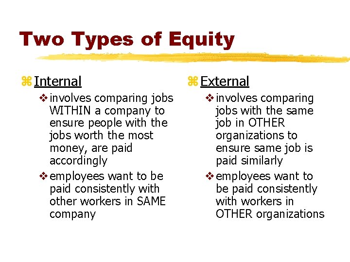 Two Types of Equity z Internal vinvolves comparing jobs WITHIN a company to ensure