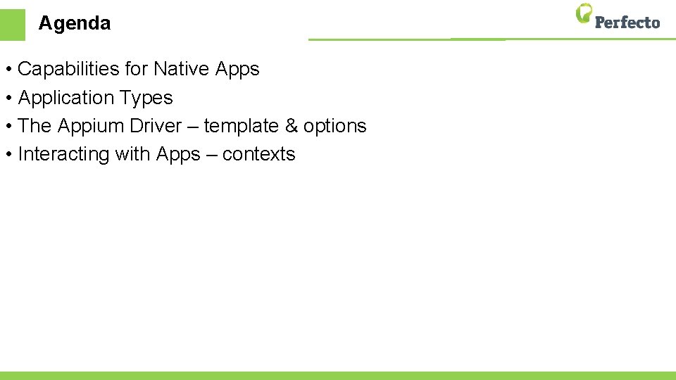 Agenda • Capabilities for Native Apps • Application Types • The Appium Driver –