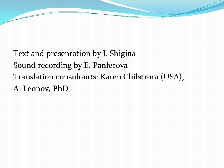 Text and presentation by I. Shigina Sound recording by E. Panferova Translation consultants: Karen