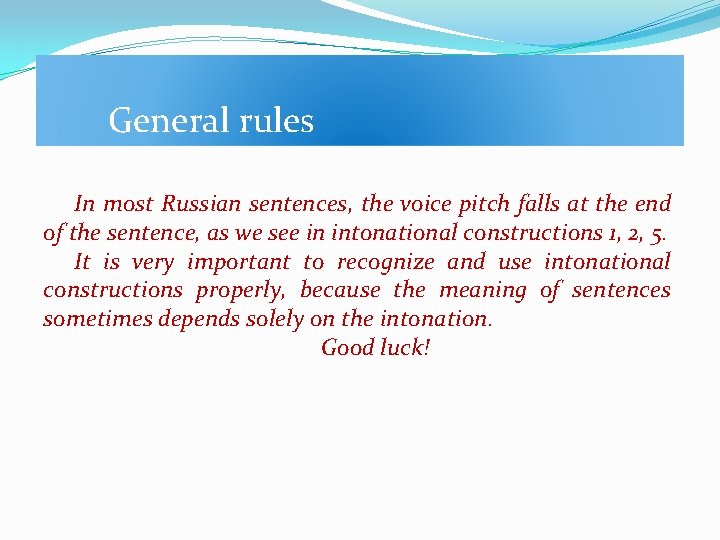 General rules In most Russian sentences, the voice pitch falls at the end of