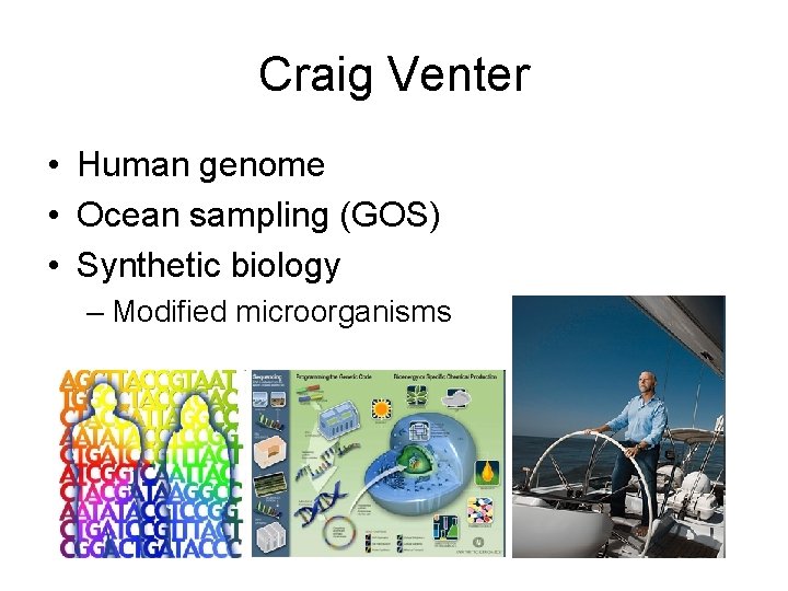 Craig Venter • Human genome • Ocean sampling (GOS) • Synthetic biology – Modified