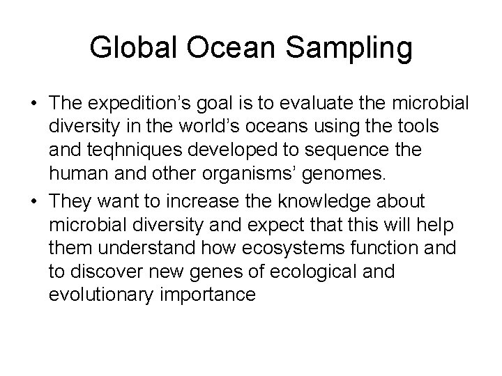 Global Ocean Sampling • The expedition’s goal is to evaluate the microbial diversity in