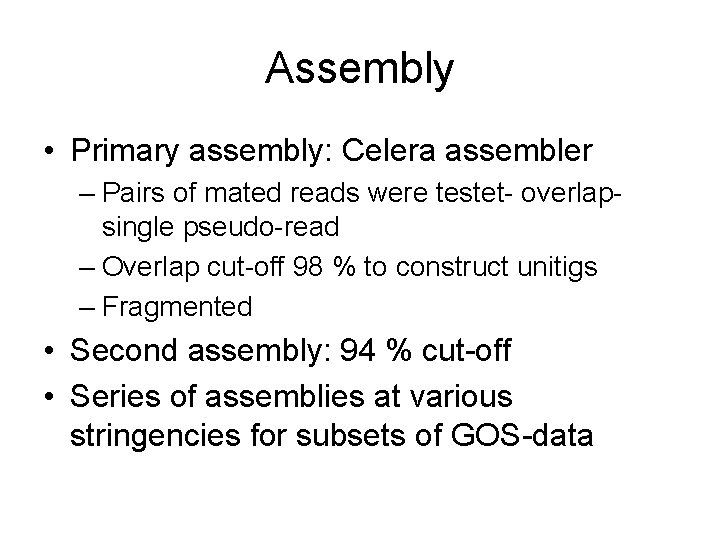 Assembly • Primary assembly: Celera assembler – Pairs of mated reads were testet- overlapsingle