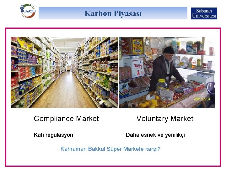 Karbon Piyasası Compliance Market Katı regülasyon Voluntary Market Daha esnek ve yenilikçi Kahraman Bakkal