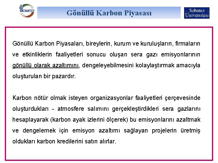 Gönüllü Karbon Piyasası Gönüllü Karbon Piyasaları, bireylerin, kurum ve kuruluşların, firmaların ve etkinliklerin faaliyetleri