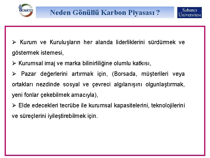 Neden Gönüllü Karbon Piyasası ? Ø Kurum ve Kuruluşların her alanda liderliklerini sürdürmek ve