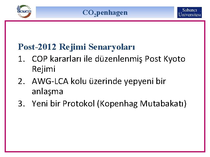 CO 2 penhagen Post-2012 Rejimi Senaryoları 1. COP kararları ile düzenlenmiş Post Kyoto Rejimi
