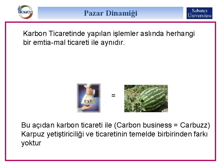 Pazar Dinamiği Karbon Ticaretinde yapılan işlemler aslında herhangi bir emtia-mal ticareti ile aynıdır. =