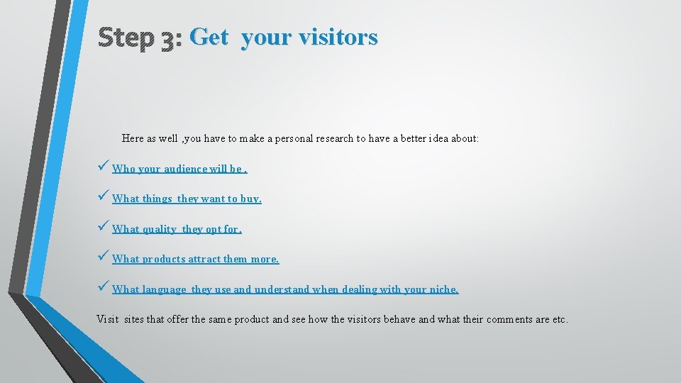Step 3: Get your visitors Here as well , you have to make a