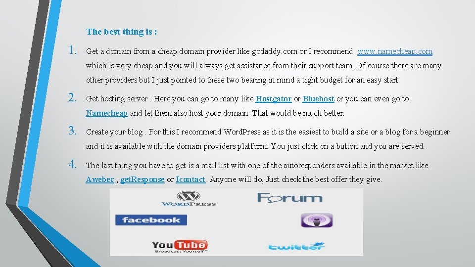 The best thing is : 1. Get a domain from a cheap domain provider