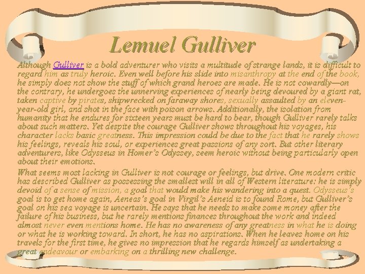 Lemuel Gulliver Although Gulliver is a bold adventurer who visits a multitude of strange