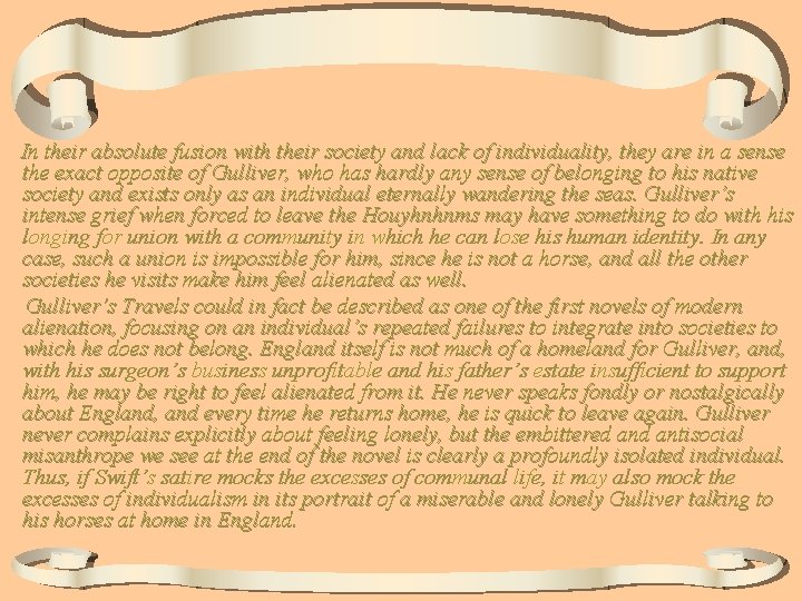 In their absolute fusion with their society and lack of individuality, they are in In their absolute fusion with their society and lack of individuality, they are in