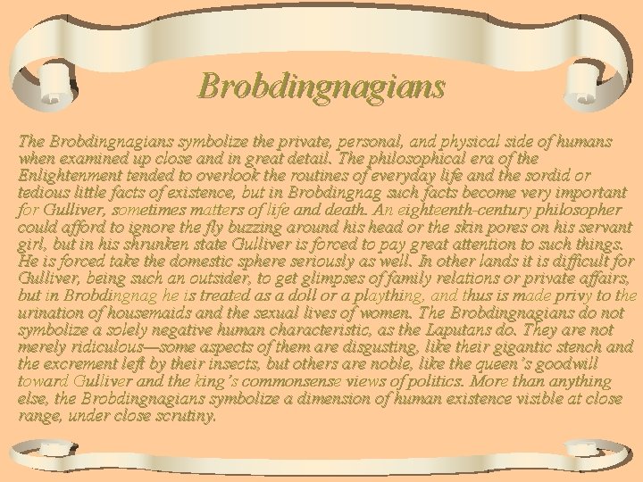 Brobdingnagians The Brobdingnagians symbolize the private, personal, and physical side of humans when examined