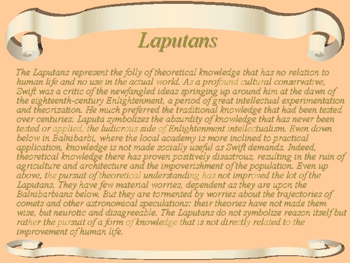 Laputans The Laputans represent the folly of theoretical knowledge that has no relation to Laputans The Laputans represent the folly of theoretical knowledge that has no relation to