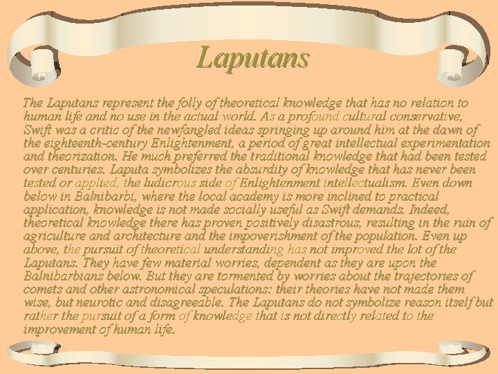 Laputans The Laputans represent the folly of theoretical knowledge that has no relation to