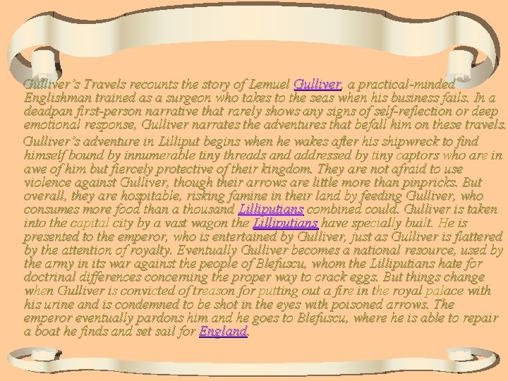 Gulliver’s Travels recounts the story of Lemuel Gulliver, a practical-minded Englishman trained as a