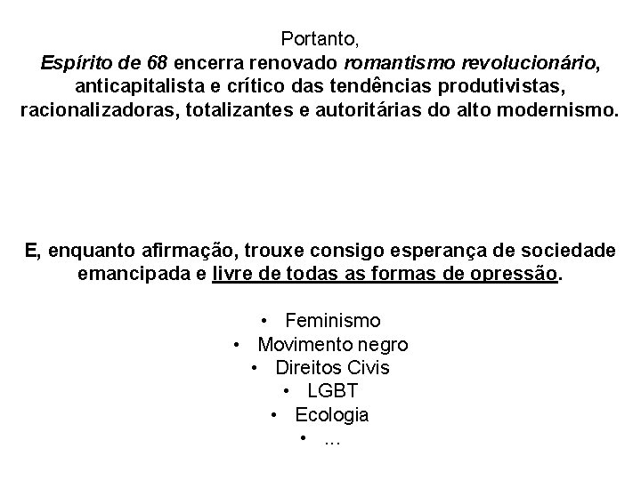 Portanto, Espírito de 68 encerra renovado romantismo revolucionário, anticapitalista e crítico das tendências produtivistas,
