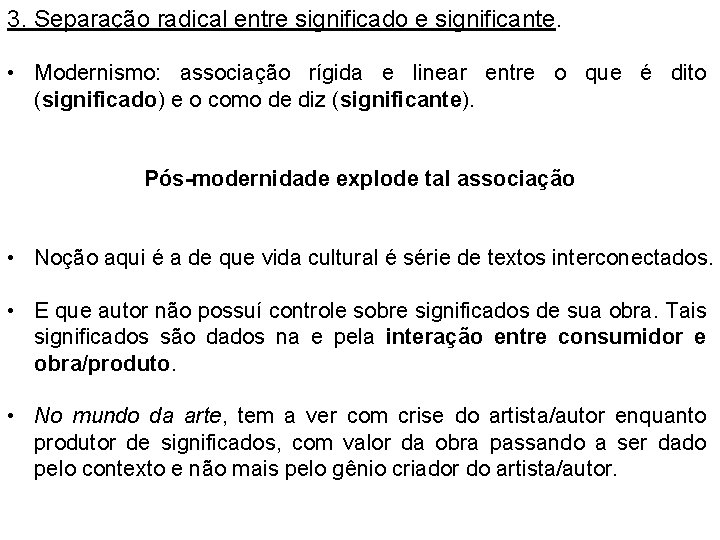 3. Separação radical entre significado e significante. • Modernismo: associação rígida e linear entre