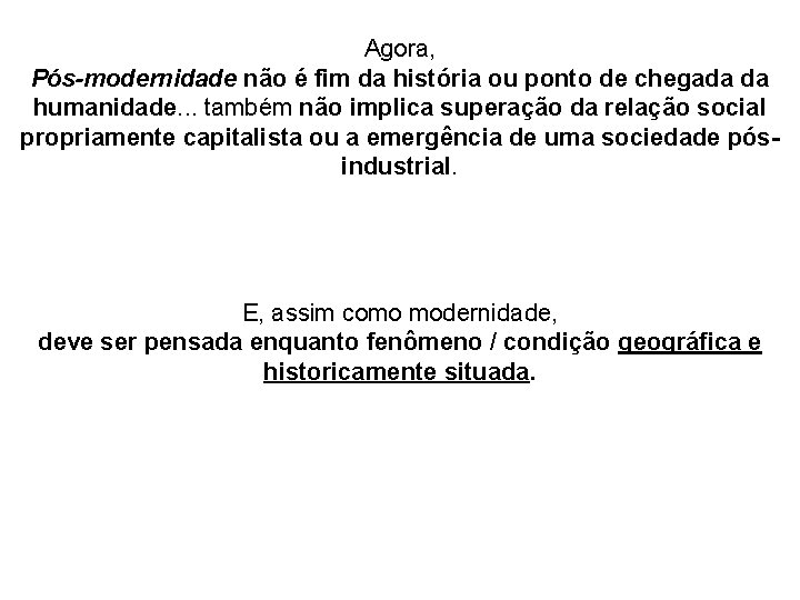Agora, Pós-modernidade não é fim da história ou ponto de chegada da humanidade. .