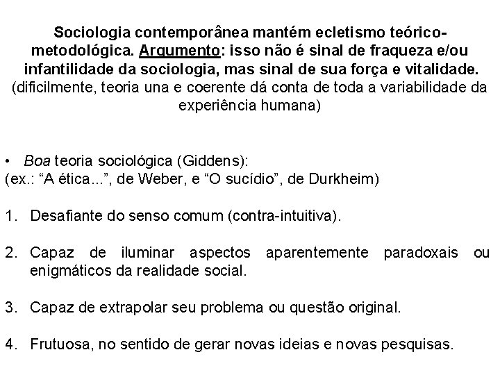 Sociologia contemporânea mantém ecletismo teóricometodológica. Argumento: isso não é sinal de fraqueza e/ou infantilidade