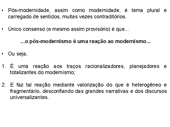  • Pós-modernidade, assim como modernidade, é tema plural e carregado de sentidos, muitas