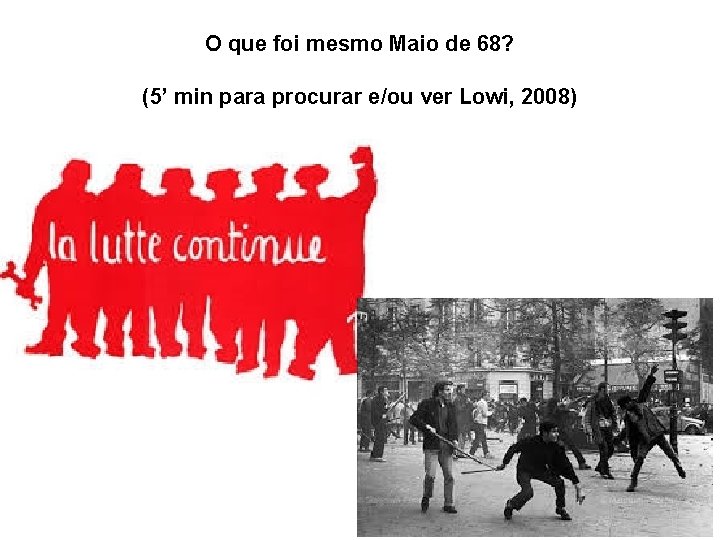 O que foi mesmo Maio de 68? (5’ min para procurar e/ou ver Lowi,
