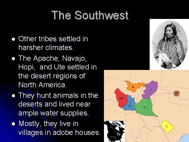 The Southwest l l Other tribes settled in harsher climates. The Apache, Navajo, Hopi,