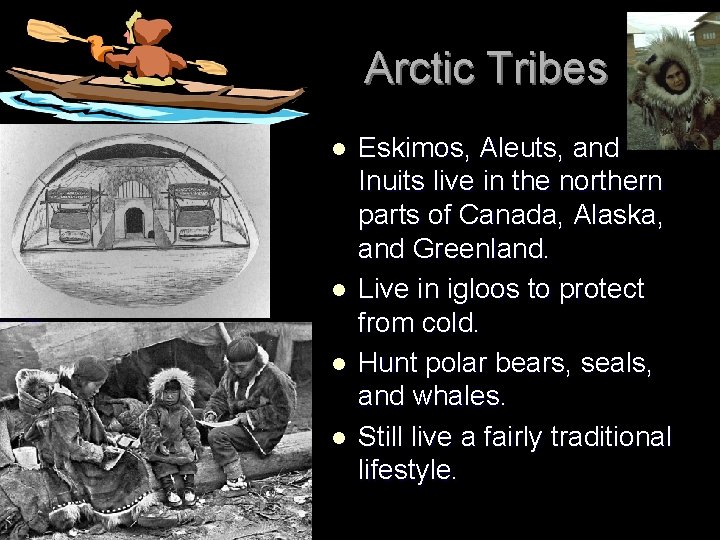 Arctic Tribes l l Eskimos, Aleuts, and Inuits live in the northern parts of