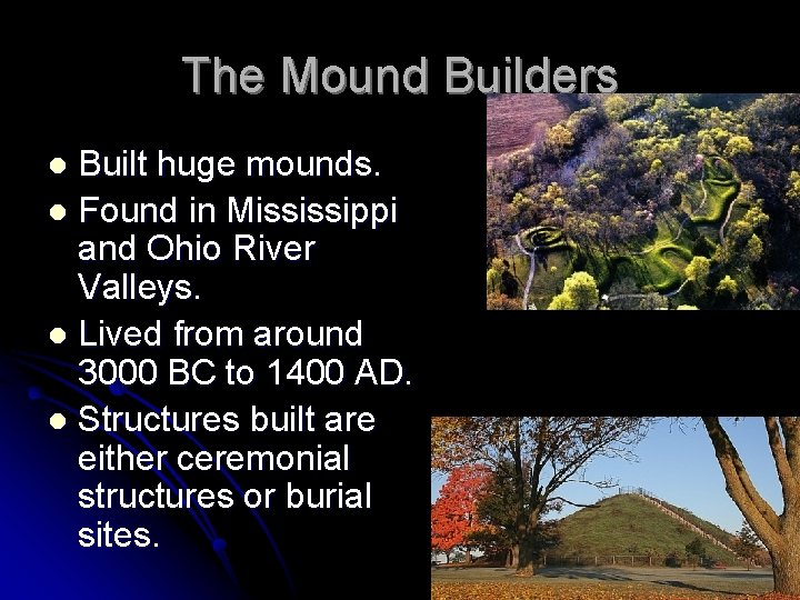 The Mound Builders Built huge mounds. l Found in Mississippi and Ohio River Valleys.