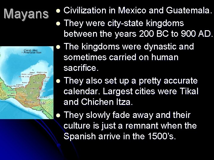 Mayans Civilization in Mexico and Guatemala. l They were city-state kingdoms between the years