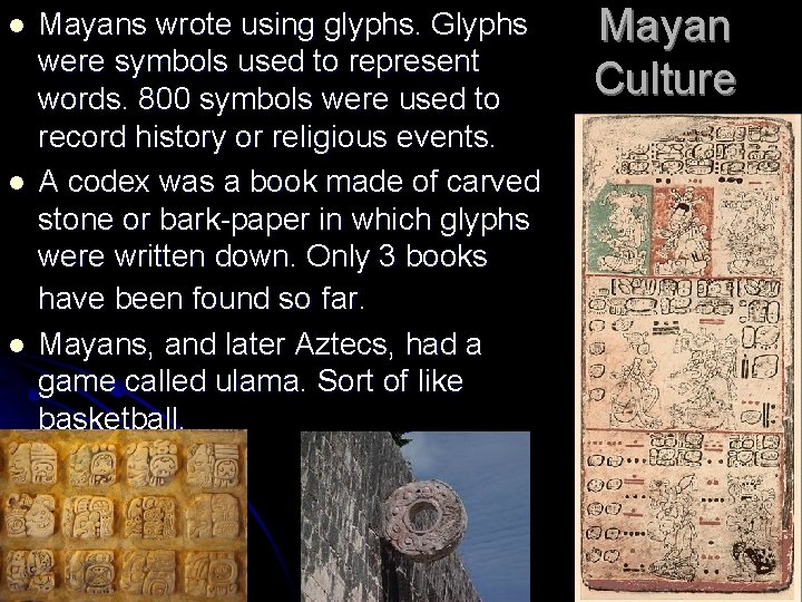 l l l Mayans wrote using glyphs. Glyphs were symbols used to represent words.